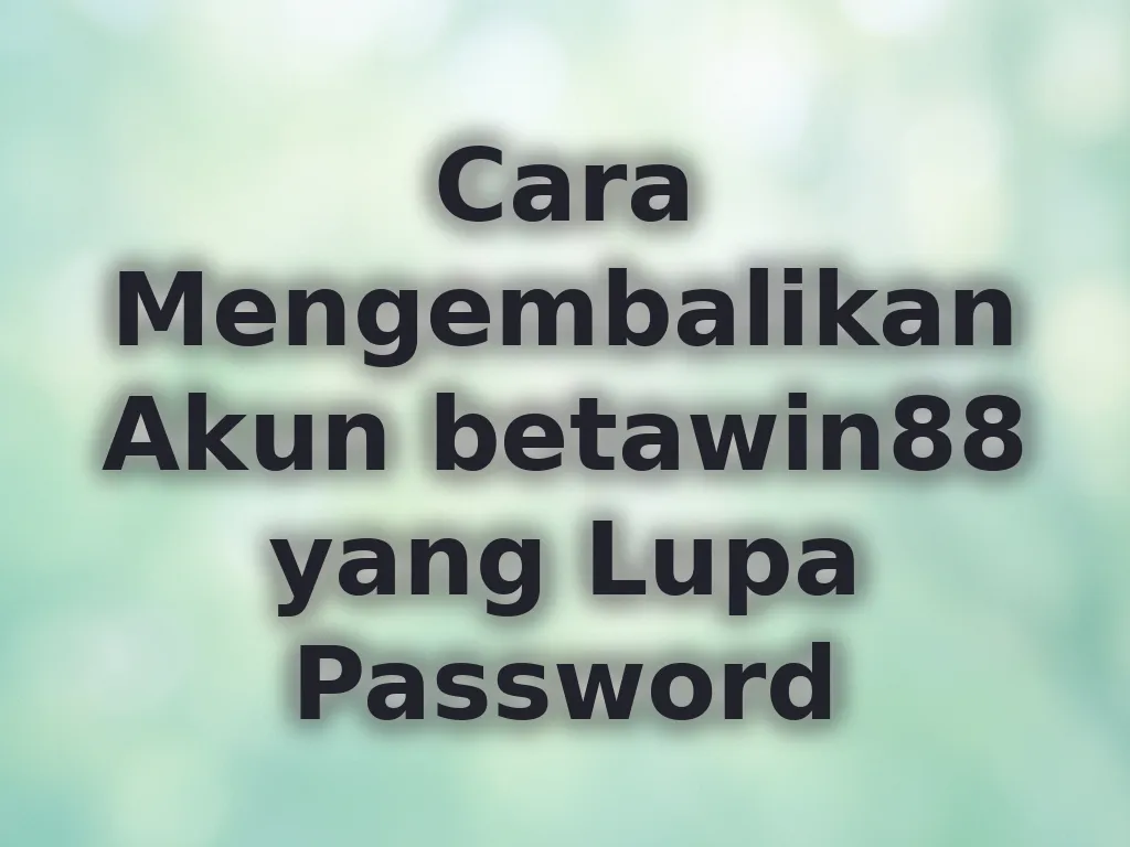 Cara Mengembalikan Akun betawin88 yang Lupa Password